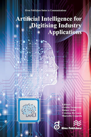 Artificial Intelligence for Digitising Industry Applications (River Publishers Series in Communications)