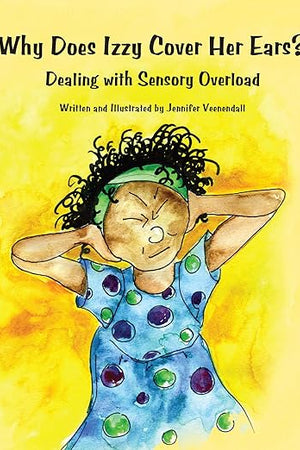 Why Does Izzy Cover Her Ears?: Dealing with Sensory Overload