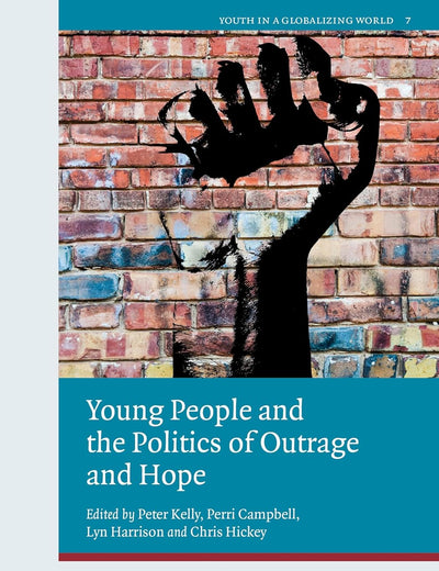 Young People and the Politics of Outrage and Hope (Youth in a Globalizing World, 7)