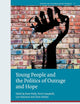 Young People and the Politics of Outrage and Hope (Youth in a Globalizing World, 7)