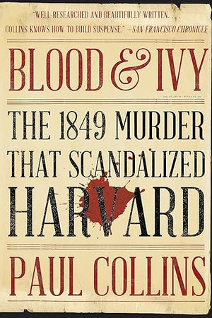 Blood & Ivy: The 1849 Murder That Scandalized Harvard