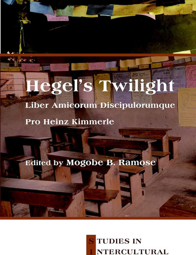 Hegel’s Twilight: Liber Amicorum Discipulorumque Pro Heinz Kimmerle (Studien zur interkulturellen Philosophie / Studies in Intercultural Philosophy / Études de philosophie interculturelle, 23)