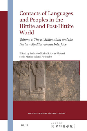 Contacts of Languages and Peoples in the Hittite and Post-Hittite World: Volume 2, The 1st Millennium and the Eastern Mediterranean Interface (Ancient Languages and Civilizations, 11)