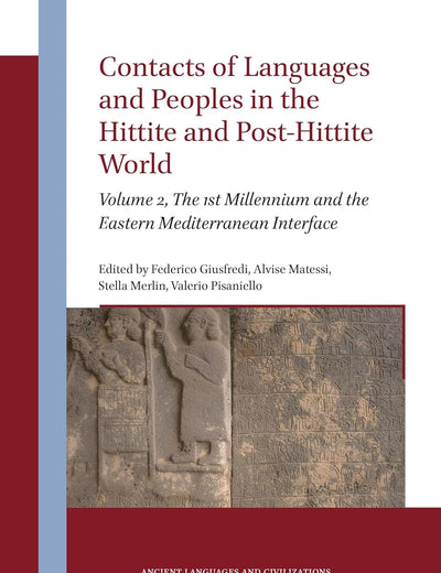 Contacts of Languages and Peoples in the Hittite and Post-Hittite World: Volume 2, The 1st Millennium and the Eastern Mediterranean Interface (Ancient Languages and Civilizations, 11)