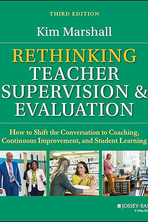 Rethinking Teacher Supervision and Evaluation: How to Shift the Conversation to Coaching, Continuous Improvement, and Student Learning