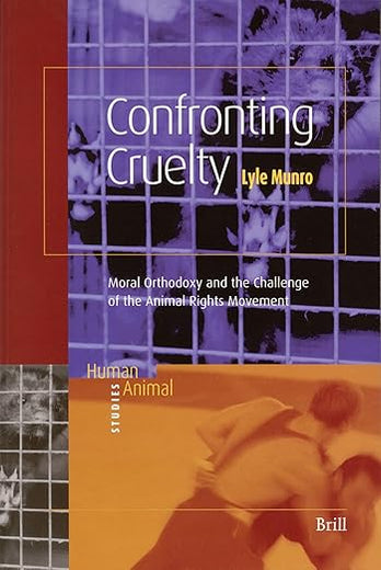 Confronting Cruelty: Moral Orthodoxy and the Challenge of the Animal Rights Movement (Human-Animal Studies, 1)