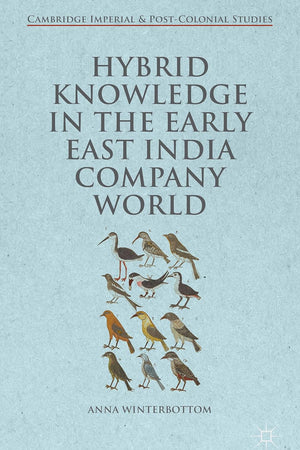 Hybrid Knowledge in the Early East India Company World (Cambridge Imperial and Post-Colonial Studies)