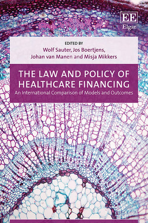 The Law and Policy of Healthcare Financing: An International Comparison of Models and Outcomes (Elgar Studies in Health and the Law)