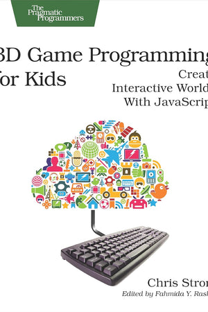 3D Game Programming for Kids: Create Interactive Worlds with JavaScript