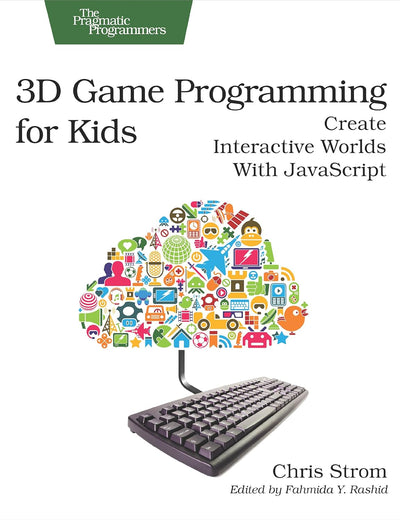 3D Game Programming for Kids: Create Interactive Worlds with JavaScript