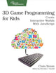 3D Game Programming for Kids: Create Interactive Worlds with JavaScript