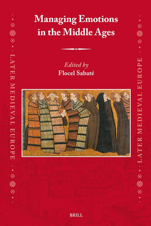 Managing Emotions in the Middle Ages (Later Medieval Europe, 26)