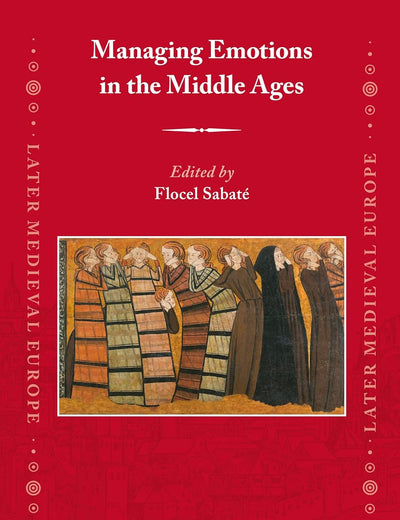 Managing Emotions in the Middle Ages (Later Medieval Europe, 26)