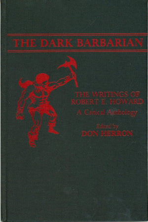 The Dark Barbarian: The Writings of Robert E. Howard, a Critical Anthology (Contributions to the Study of Science Fiction and Fantasy, 9)