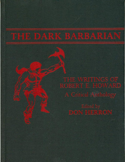 The Dark Barbarian: The Writings of Robert E. Howard, a Critical Anthology (Contributions to the Study of Science Fiction and Fantasy, 9)