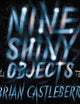 Nine Shiny Objects Lib/E