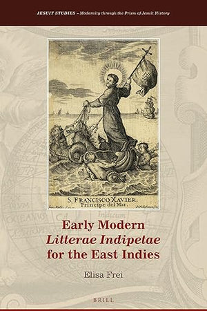 Early Modern Litterae Indipetae for the East Indies (Jesuit Studies, 40)