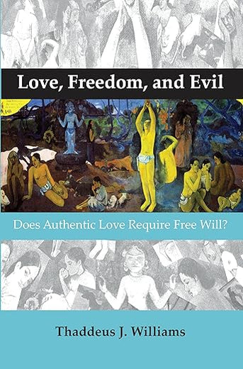 Love, Freedom, and Evil: Does Authentic Love Require Free Will? (Currents of Encounter, 41)