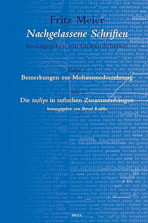 Fritz Meier, Nachgelassene Schriften, Band 1. Bemerkungen zur Mohammedverehrung, Teil 2. Die taṣliya in sufischen Zusammenhängen (German Edition)