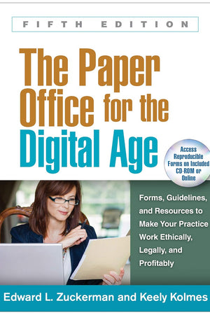 The Paper Office for the Digital Age: Forms, Guidelines, and Resources to Make Your Practice Work Ethically, Legally, and Profitably