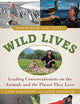 Wild Lives: Leading Conservationists on the Animals and the Planet They Love
