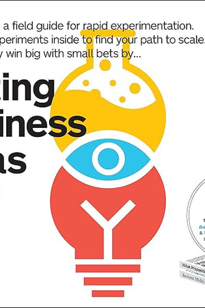 Testing Business Ideas: A Field Guide for Rapid Experimentation
