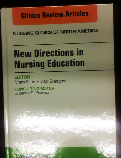 New Directions in Nursing Education, An Issue of Nursing Clinics (Volume 47-4) (The Clinics: Nursing, Volume 47-4)