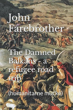 The Damned Balkans - a refugee road trip: (humanitarne mućke)