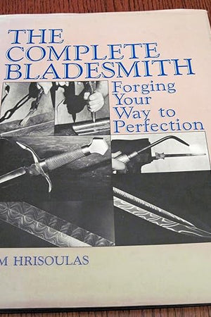The Complete Bladesmith: Forging Your Way to Perfection