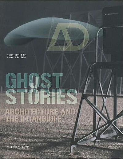 Ghost Stories: Architecture and the Intangible (Architectural Design)