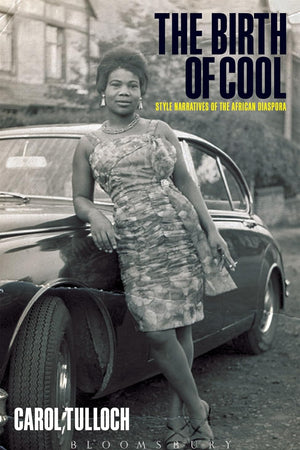 The Birth of Cool: Style Narratives of the African Diaspora (Materializing Culture (Hardcover))