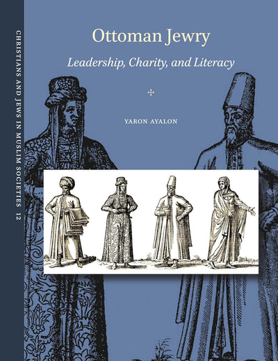 Ottoman Jewry: Leadership, Charity, and Literacy (Christians and Jews in Muslim Societies, 12)