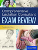 Comprehensive Lactation Consultant Exam Review: .