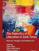 The Dialectics of Liberation in Dark Times: Marcuse's Thought in the Neoliberal Era (Critical Political Theory and Radical Practice)