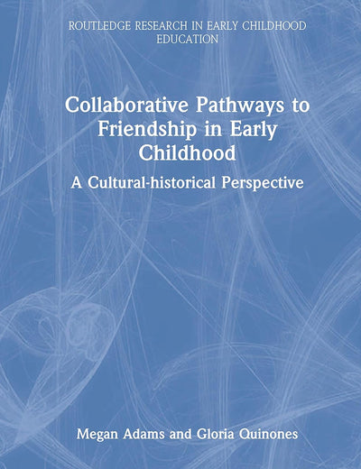 Collaborative Pathways to Friendship in Early Childhood: A Cultural-historical Perspective (Routledge Research in Early Childhood Education)