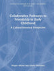 Collaborative Pathways to Friendship in Early Childhood: A Cultural-historical Perspective (Routledge Research in Early Childhood Education)