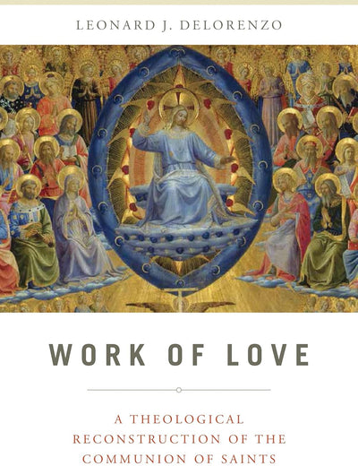 Work of Love: A Theological Reconstruction of the Communion of Saints