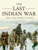 The Last Indian War: The Nez Perce Story (Pivotal Moments in American History)