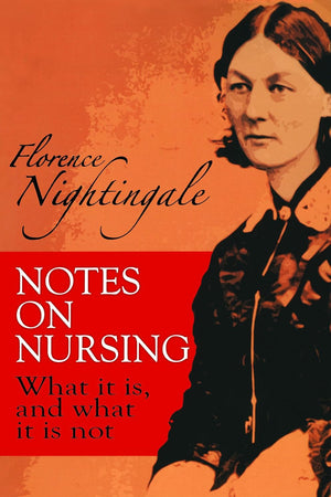Notes on Nursing: What It Is, and What It Is Not (Dover Books on Biology)