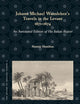 Johann Michael Wansleben's Travels in the Levant, 1671-1674: An Annotated Edition of His Italian Report (The History of Oriental Studies, 4)