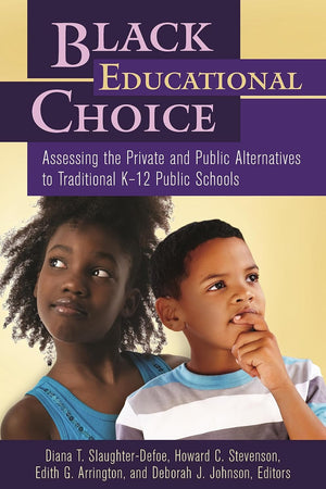 Black Educational Choice: Assessing the Private and Public Alternatives to Traditional K–12 Public Schools