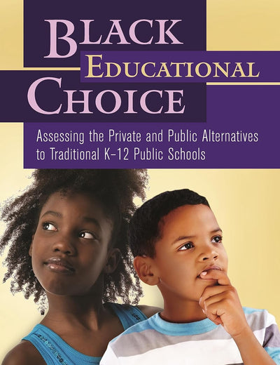 Black Educational Choice: Assessing the Private and Public Alternatives to Traditional K–12 Public Schools