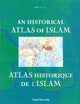 An Historical Atlas of Islam / Atlas Historique de l'Islam