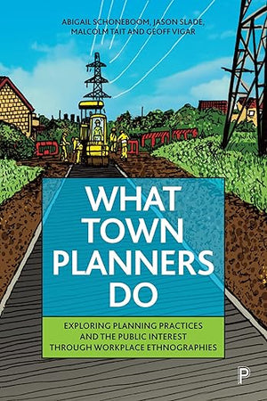 What Town Planners Do: Exploring Planning Practices and the Public Interest through Workplace Ethnographies