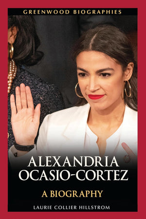 Alexandria Ocasio-Cortez: A Biography (Greenwood Biographies)