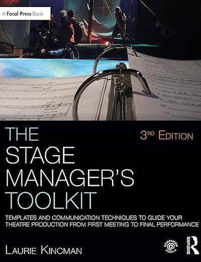 The Stage Manager's Toolkit: Templates and Communication Techniques to Guide Your Theatre Production from First Meeting to Final Performance (The Focal Press Toolkit Series)