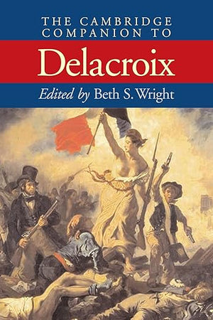 The Cambridge Companion to Delacroix (Cambridge Companions to the History of Art)