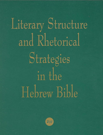 Literary Structure and Rhetorical Strategies in The Hebrew Bible
