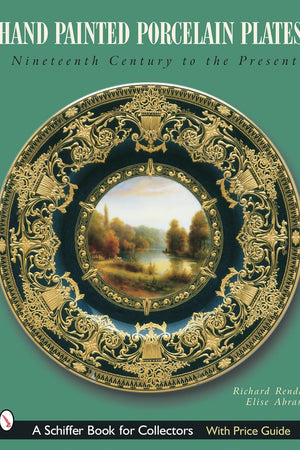 Hand-Painted Porcelain Plates: Nineteenth Century to the Present (Schiffer Book for Collectors)