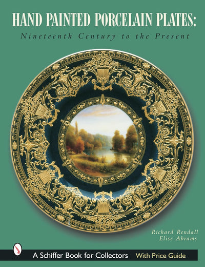 Hand-Painted Porcelain Plates: Nineteenth Century to the Present (Schiffer Book for Collectors)